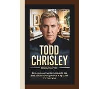 TODD CHRISLEY BIOGRAPHY: Building an Empire, Losing It All: The Highs and Lows of a Reality TV Tycoon.