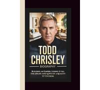 TODD CHRISLEY BIOGRAPHY: Building an Empire, Losing It All: The Highs and Lows of a Reality TV Tycoon.