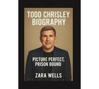 Todd Chrisley BIOGRAPHY: Picture Perfect, Prison Bound