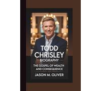 TODD CHRISLEY BIOGRAPHY: The Gospel of Wealth and Consequence.