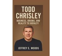 TODD CHRISLEY: Business, Drama, and Reality TV Royalty