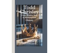 TODD CHRISLEY: From Reality Star to Redemption - A Biography