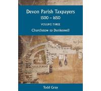 Todd Gray Devon Parish Taxpayers, 1500-1650: Volume Three (Tascabile)