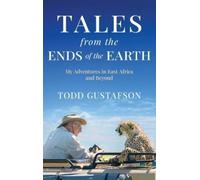 Todd Gustafson TALES from the ENDS of the EARTH (Copertina rigida)