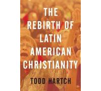 Todd Hartch The Rebirth of Latin American Christianity (Tascabile)