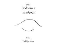 Todd Jackson To the Goddesses and the Gods (Tascabile)