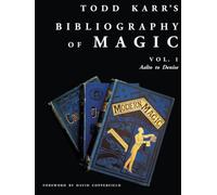 Todd Karr's Bibliography of Magic vol. 1: Conjuring Books from 1584 to Today