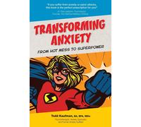 Todd Kaufman TRANSFORMING ANXIETY From Hot Mess to Superpower (Tascabile)