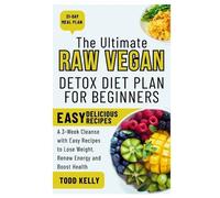 Todd Kelly The Ultimate Raw Vegan Detox Diet Plan for Beginners (Tascabile)
