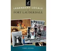 Todd L. Bothel Legendary Locals of Fort Lauderdale Florida (Tascabile)