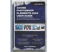 Todd Lemmings Adobe Photoshop Elements 2024 User Guide (Tascabile)