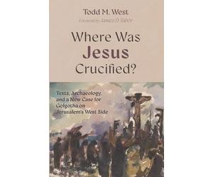 Todd M West Where Was Jesus Crucified? (Tascabile)