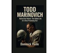 TODD MARINOVICH: Behind The Helmet - The Hidden Life of a Once-Promising Star