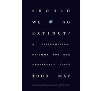 Todd May–Should We Go Extinct?–A Philosophical Dilemma for Our Unbearable Times–Copertina rigida