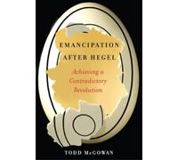Todd McGowan Emancipation After Hegel (Copertina rigida)