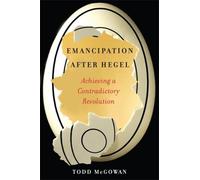 Todd McGowan Emancipation After Hegel (Tascabile)