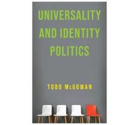 Todd McGowan Universality and Identity Politics (Copertina rigida)