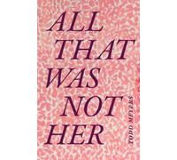 Todd Meyers All That Was not Her (Tascabile)