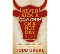 Todd Ordal Never Kick a Cow Chip on a Hot Day (Tascabile)