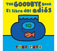 Todd Parr The Goodbye Book / El libro del adiós (Tascabile)