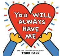Todd Parr You Will Always Have Me (Copertina rigida)