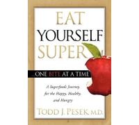 Todd Pesek Eat Yourself Super One Bite at a Time (Tascabile)