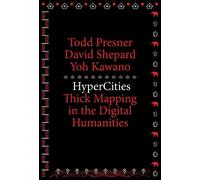 Todd Presner David Shepard Yoh Kawano HyperCities (Tascabile) metaLABprojects