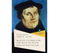 Todd R. Hains R Martin Luther and the Rule of Faith - Reading God`s (Tascabile)