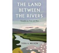 Todd R. Nelson The Land Between the Rivers (Copertina rigida)