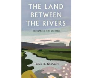 Todd R. Nelson The Land Between the Rivers (Copertina rigida)