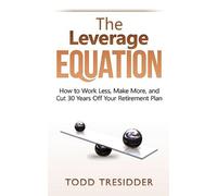 Todd R Tresidder The Leverage Equation (Tascabile)