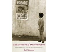 Todd Shepard The Invention of Decolonization (Tascabile)