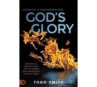 Todd Smith Creating a Habitation for God’s Glory (Tascabile)