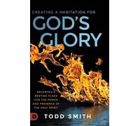 Todd Smith Creating a Habitation for God's Glory (Copertina rigida)