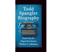 TODD SPANGLER BIOGRAPHY: Reporting the Digital Revolution