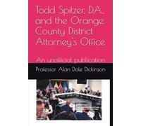 Todd Spitzer, D.A., and the Orange County District Attorney's Office: An unofficial publication