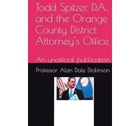 Todd Spitzer, D.A., and the Orange County District Attorney's Office: An unofficial publication