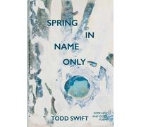 Todd Swift Spring In Name Only (Tascabile)