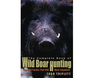Todd Triplett Complete Book of Wild Boar Hunting (Copertina rigida)
