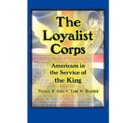 Todd W Braisted Thomas B Allen The Loyalist Corps (Tascabile)