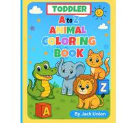 TODDLER A to Z ANIMAL COLORING BOOK (USA): The Simple and Fun Big Book: Learn The Alphabet ABC's As They Color, For Kids, Preschool and Kindergarten