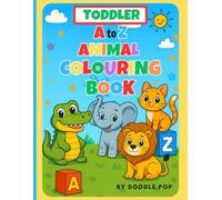 TODDLER A to Z ANIMAL COLOURING BOOK | The Simple and Fun Big Book: Learn The Alphabet ABC's As They Colour, For Kids, Preschool and Nursery