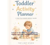 Toddler Activity Planner: 1-Year Play-Based Weekly Guide for Ages 1-4: 30 Done-For-You Weeks of Learning Activities, Routines, and Screen-Free Play (Parent Guide)