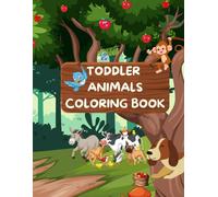 Toddler Animals Coloring Book 2-6 years: Cute Animals and Simple Pictures To Learn and Color