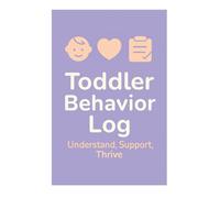 Toddler Behavior Log - Understand, Support, Thrive: Track Emotional Patterns and Responses to Build Better Routines