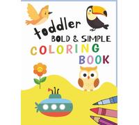 Toddler Bold & Simple Coloring Book: 50 Fun & Easy illustrations | Cute Animals, Friendly Birds, Cool Vehicles for Early Learners | Enjoyable Drawings