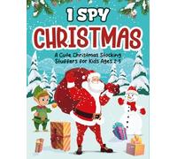 Toddler Boy & Girl Christmas Gifts: I Spy Christmas Book: Cute And Festive Things To Find, Presents For Kids 3-5 | Fun With Santa, Reindeer & Snowmen