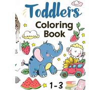 Toddler Coloring Book: 1-3: Simple and Fun images to Develop Creativity, Motor Skills & Early learning for Little Hands