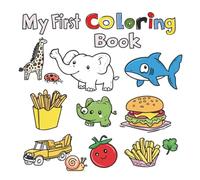 Toddler Coloring Book: 104 First Words to Color - Everyday Objects, Animals & More with Large Outline Letters for Ages 2-5: Color the Pictures & the Words!
