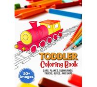 Toddler Coloring Book: Cars, Planes, Submarines, Trucks, Buses, and Ships: Big Adventures: Coloring Book for children aged 2 to 5